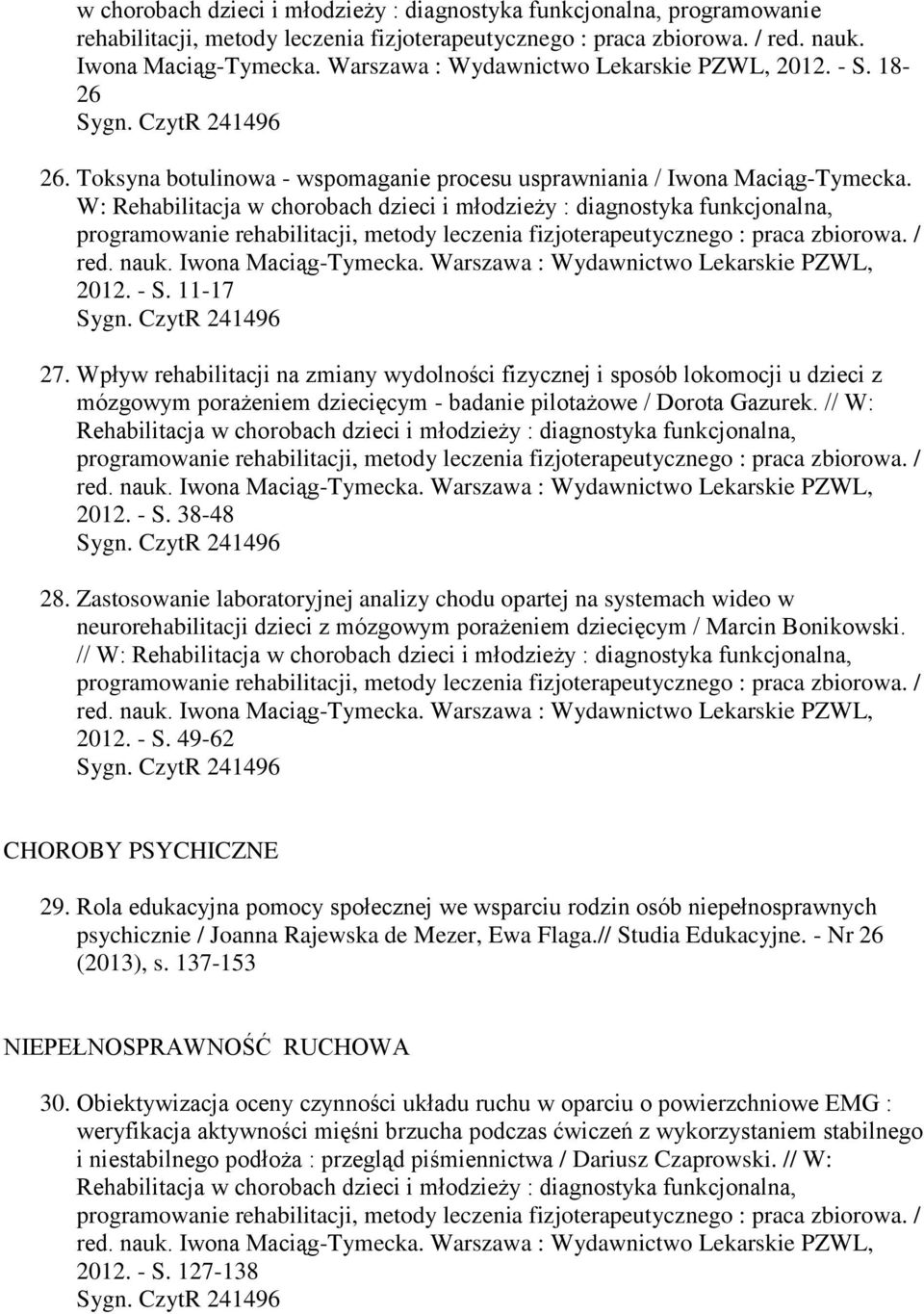 W: Rehabilitacja w chorobach dzieci i młodzieży : diagnostyka funkcjonalna, 2012. - S. 11-17 27.
