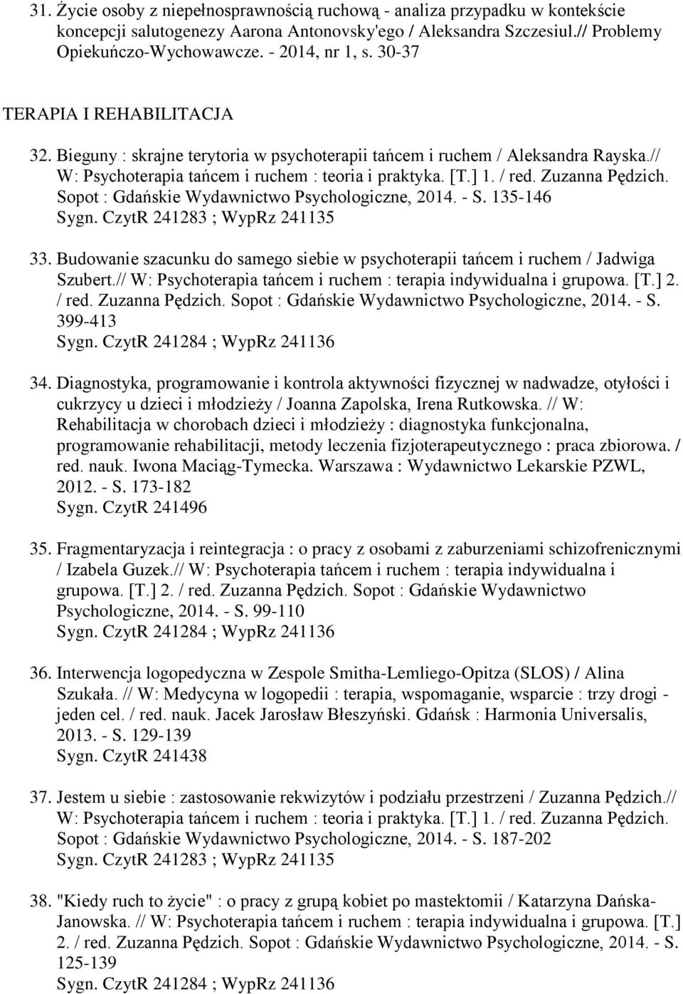 Zuzanna Pędzich. Sopot : Gdańskie Wydawnictwo Psychologiczne, 2014. - S. 135-146 33. Budowanie szacunku do samego siebie w psychoterapii tańcem i ruchem / Jadwiga Szubert.