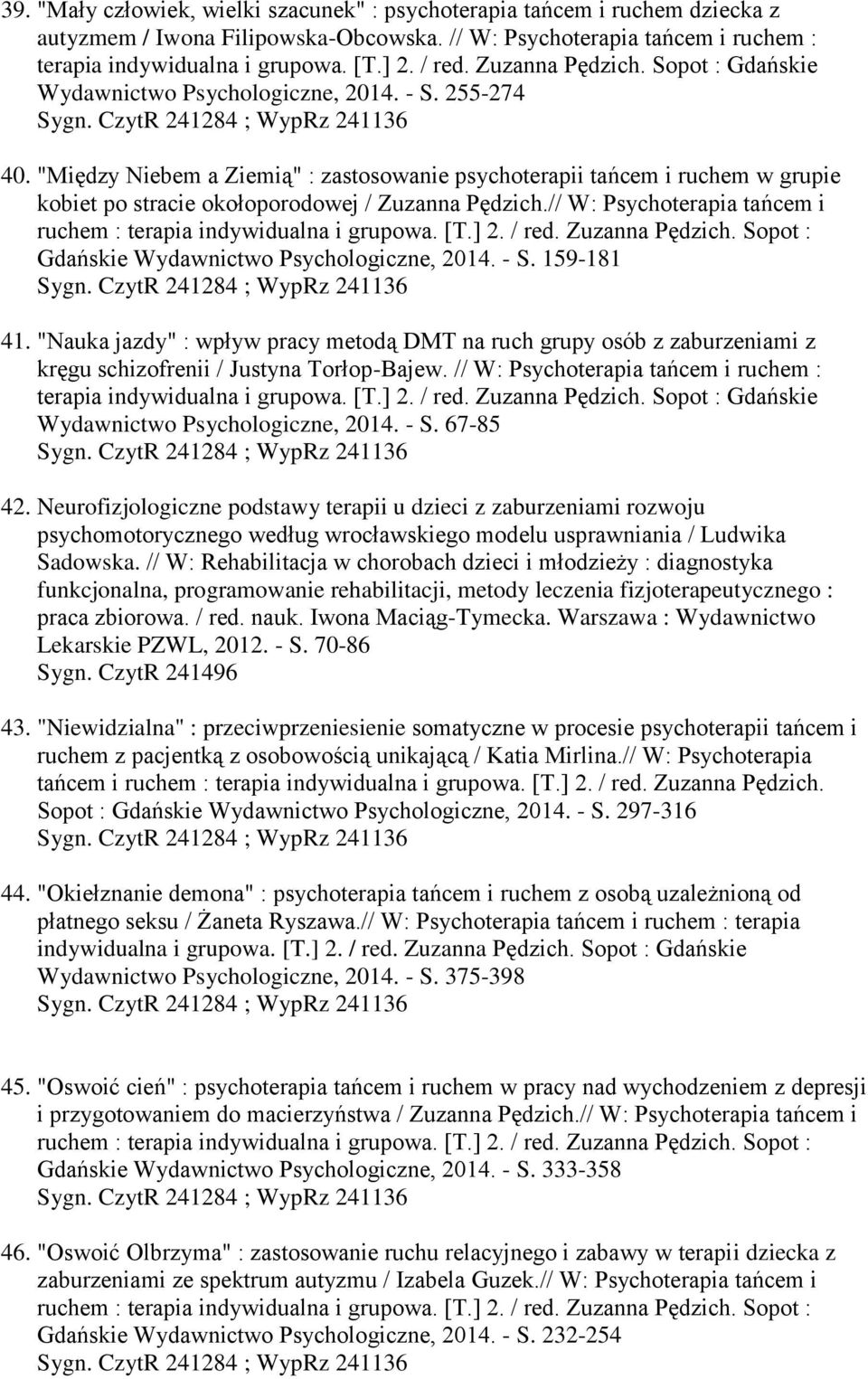 "Między Niebem a Ziemią" : zastosowanie psychoterapii tańcem i ruchem w grupie kobiet po stracie okołoporodowej / Zuzanna Pędzich.// W: Psychoterapia tańcem i ruchem : terapia indywidualna i grupowa.