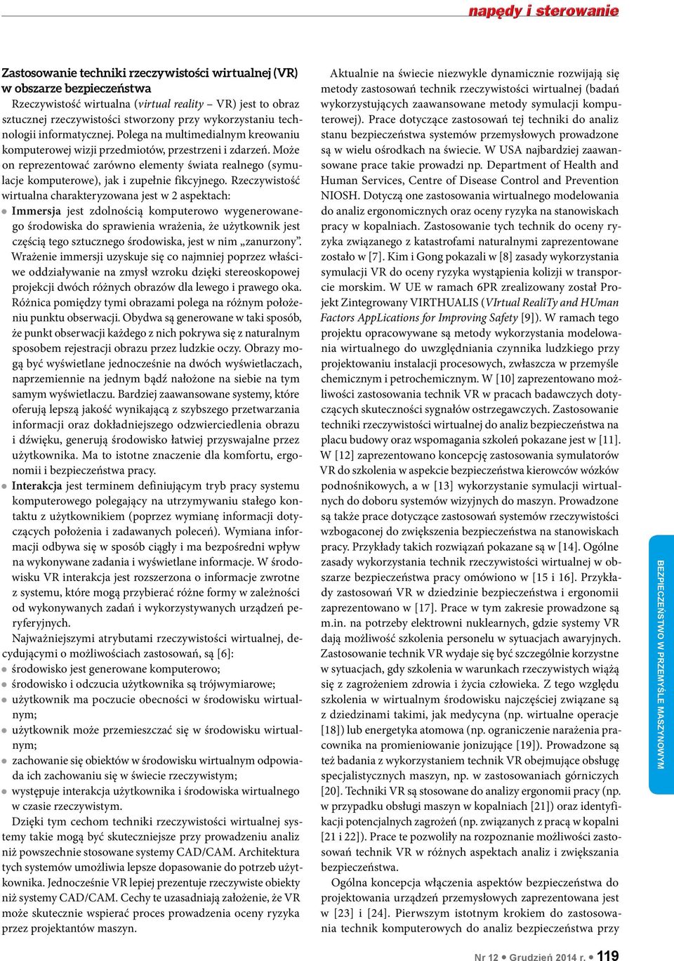 Może on reprezentować zarówno elementy świata realnego (symulacje komputerowe), jak i zupełnie fikcyjnego.