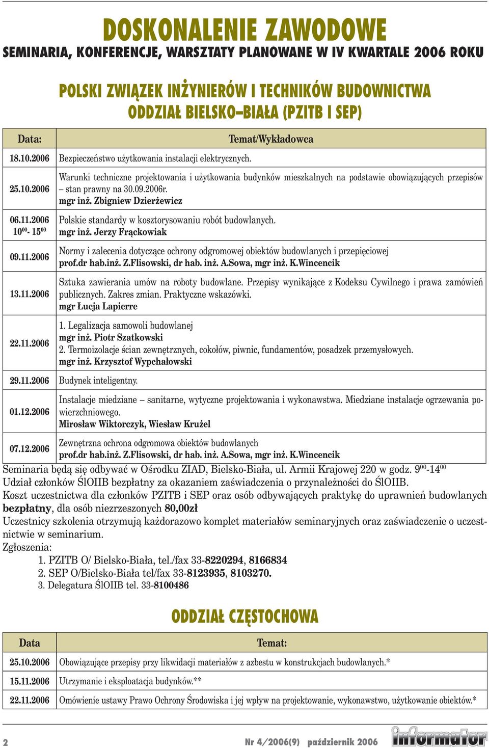 2006 /Wykładowca Warunki techniczne projektowania i użytkowania budynków mieszkalnych na podstawie obowiązujących przepisów stan prawny na 30.09.2006r. mgr inż. Zbigniew Dzierżewicz 06.11.