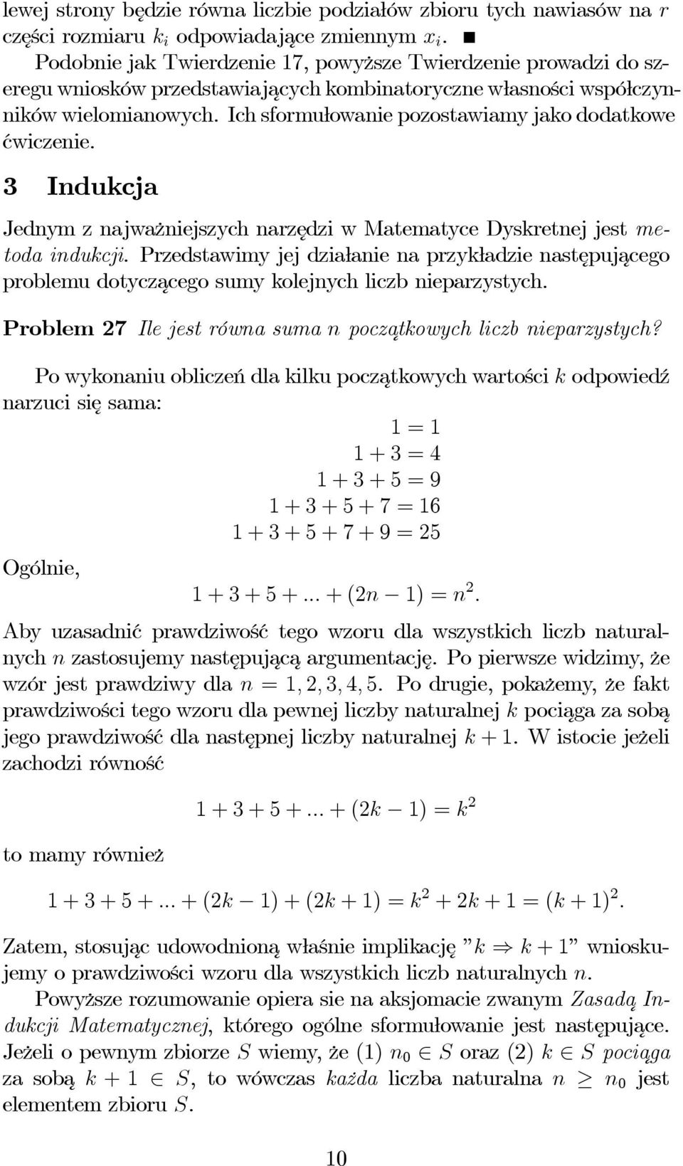 Ich sformułowanie pozostawiamy jako dodatkowe ćwiczenie. 3 Indukcja Jednym z najważniejszych narzędzi w Matematyce Dyskretnej jest metoda indukcji.