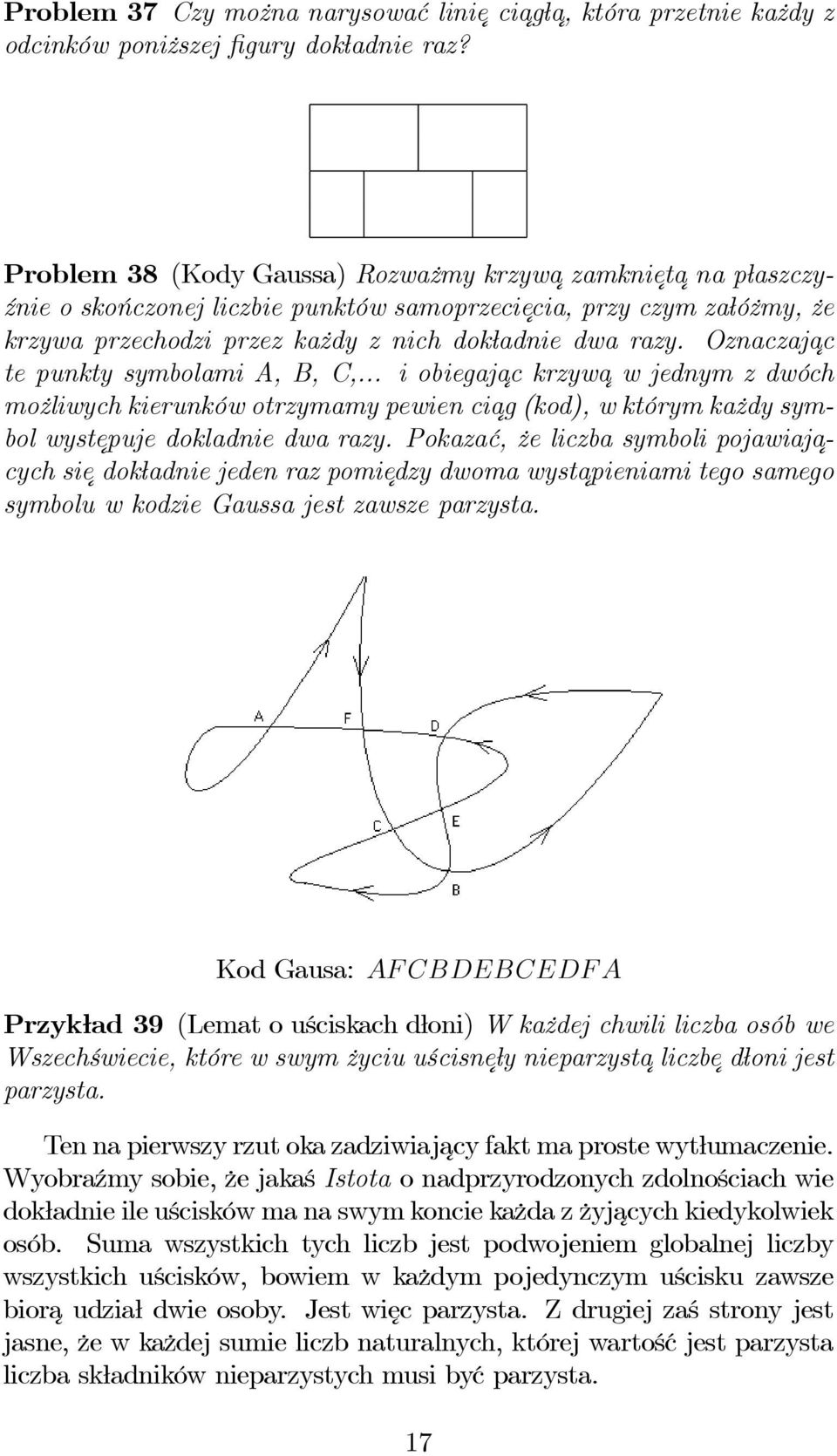 Oznaczajac tepunktysymbolamia,b,c,... iobiegaj ac krzywawjednymzdwóch możliwych kierunków otrzymamy pewien ciag (kod), w którym każdy symbol wystepuje dokladnie dwa razy.