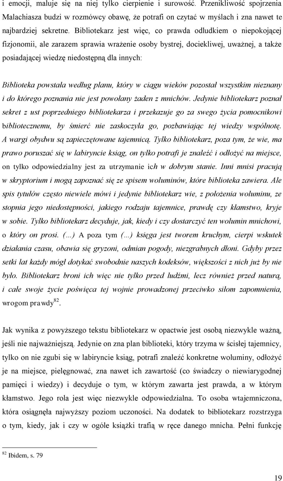 powstała według planu, który w ciągu wieków pozostał wszystkim nieznany i do którego poznania nie jest powołany żaden z mnichów.