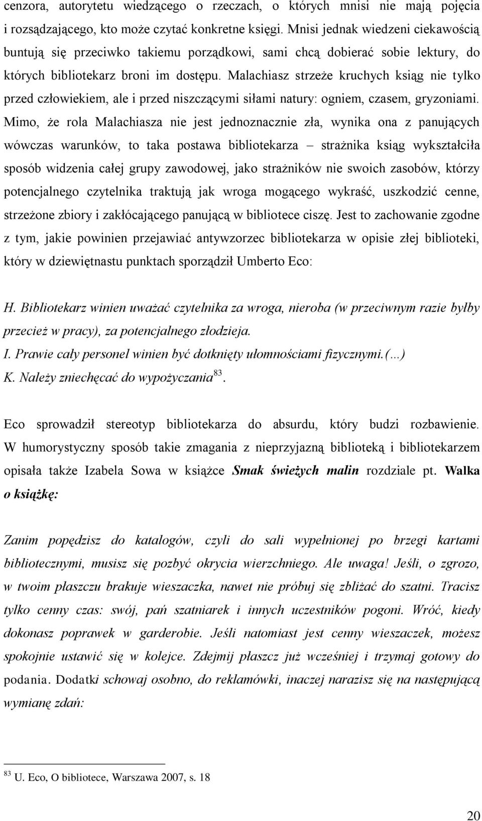 Malachiasz strzeże kruchych ksiąg nie tylko przed człowiekiem, ale i przed niszczącymi siłami natury: ogniem, czasem, gryzoniami.