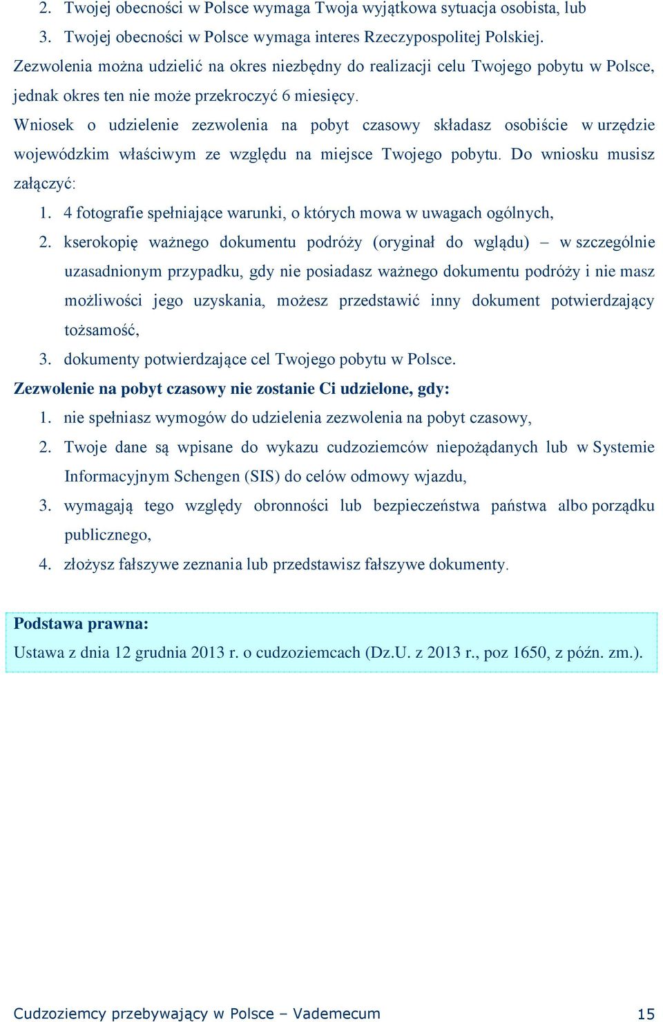 Wniosek o udzielenie zezwolenia na pobyt czasowy składasz osobiście w urzędzie wojewódzkim właściwym ze względu na miejsce Twojego pobytu. Do wniosku musisz załączyć: 1.