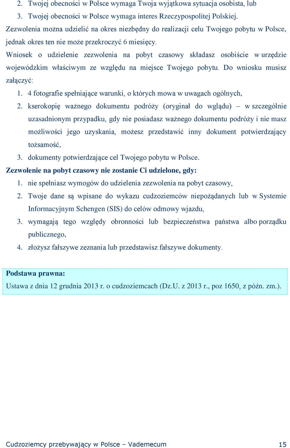 Wniosek o udzielenie zezwolenia na pobyt czasowy składasz osobiście w urzędzie wojewódzkim właściwym ze względu na miejsce Twojego pobytu. Do wniosku musisz załączyć: 1.