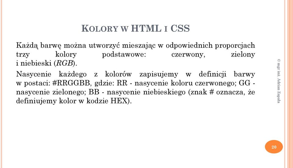 Nasycenie każdego z kolorów zapisujemy w definicji barwy w postaci: #RRGGBB, gdzie: RR -