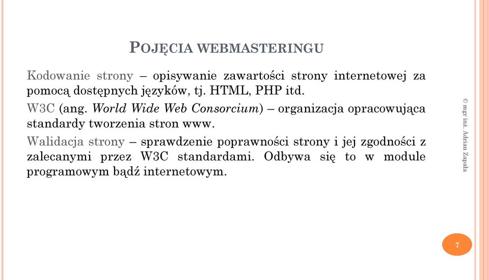 World Wide Web Consorcium) organizacja opracowująca standardy tworzenia stron www.