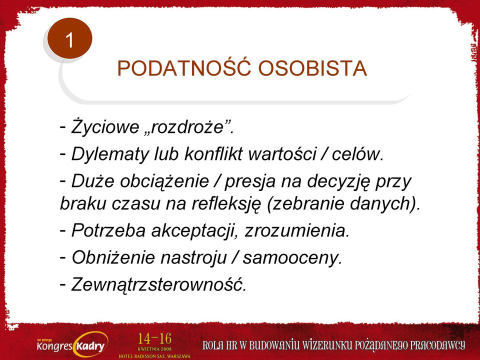 - Duże obciążenie / presja na decyzję przy braku czasu na