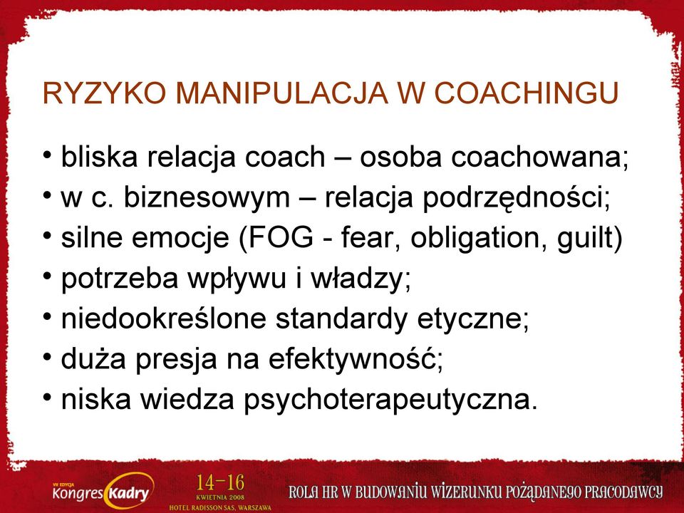 biznesowym relacja podrzędności; silne emocje (FOG - fear,