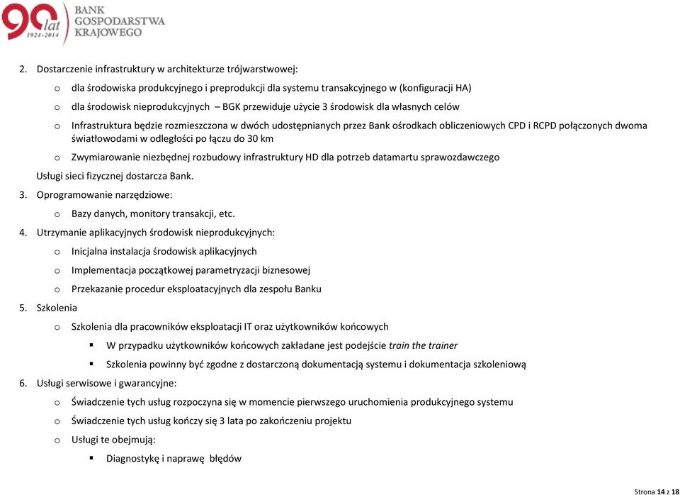 niezbędnej rzbudwy infrastruktury HD dla ptrzeb datamartu sprawzdawczeg Usługi sieci fizycznej dstarcza Bank. 3. Oprgramwanie narzędziwe: Bazy danych, mnitry transakcji, etc. 4.