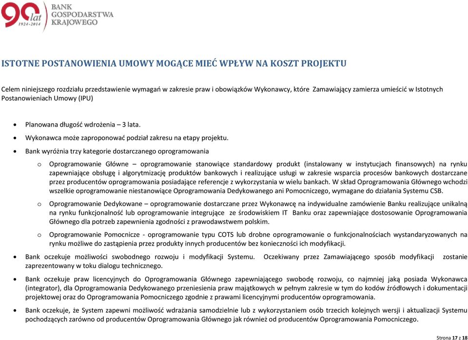Bank wyróżnia trzy kategrie dstarczaneg prgramwania Oprgramwanie Główne prgramwanie stanwiące standardwy prdukt (instalwany w instytucjach finanswych) na rynku zapewniające bsługę i algrytmizację