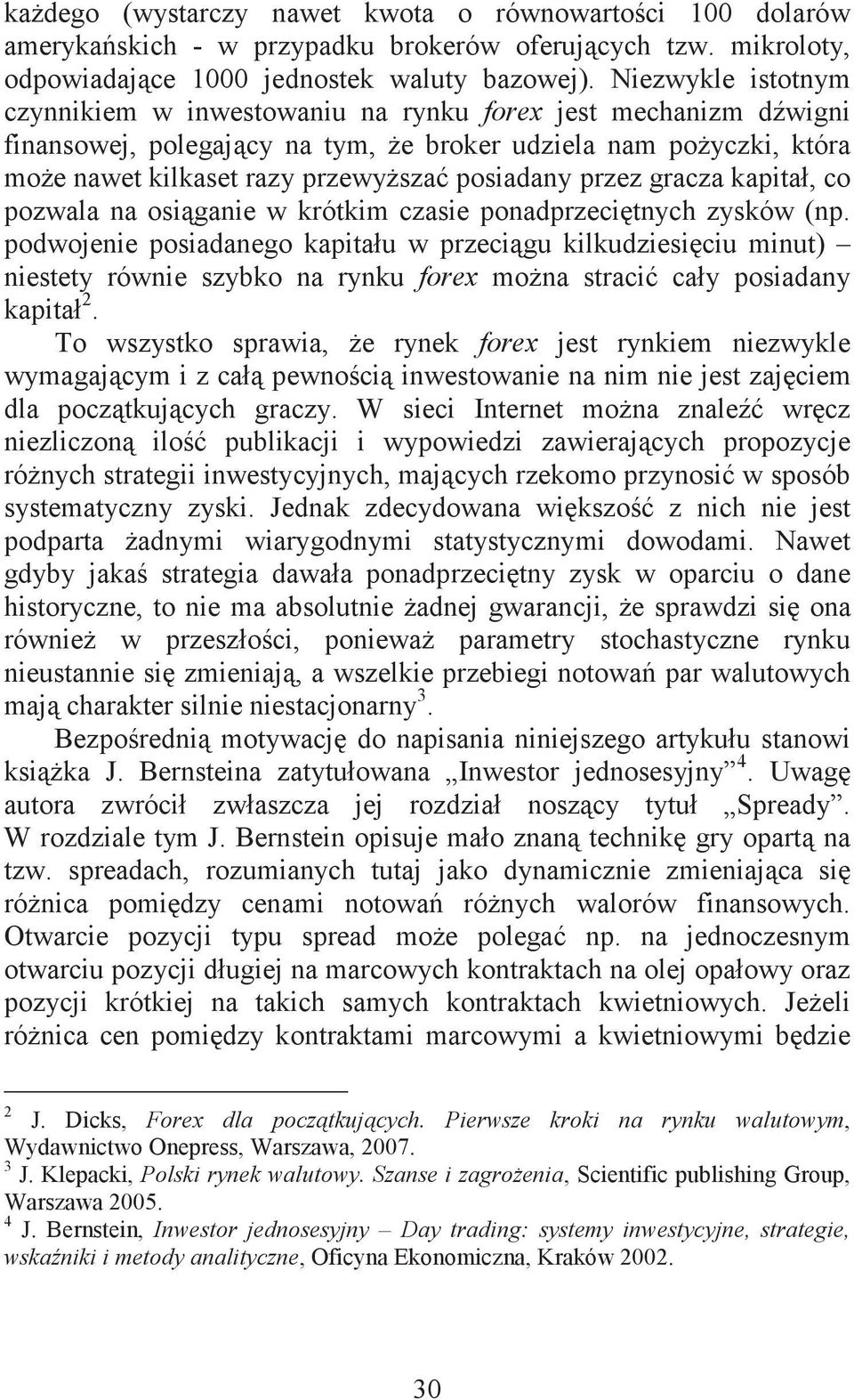 gracza kapitał, co pozwala na osiganie w krótkim czasie ponadprzecitnych zysków (np.