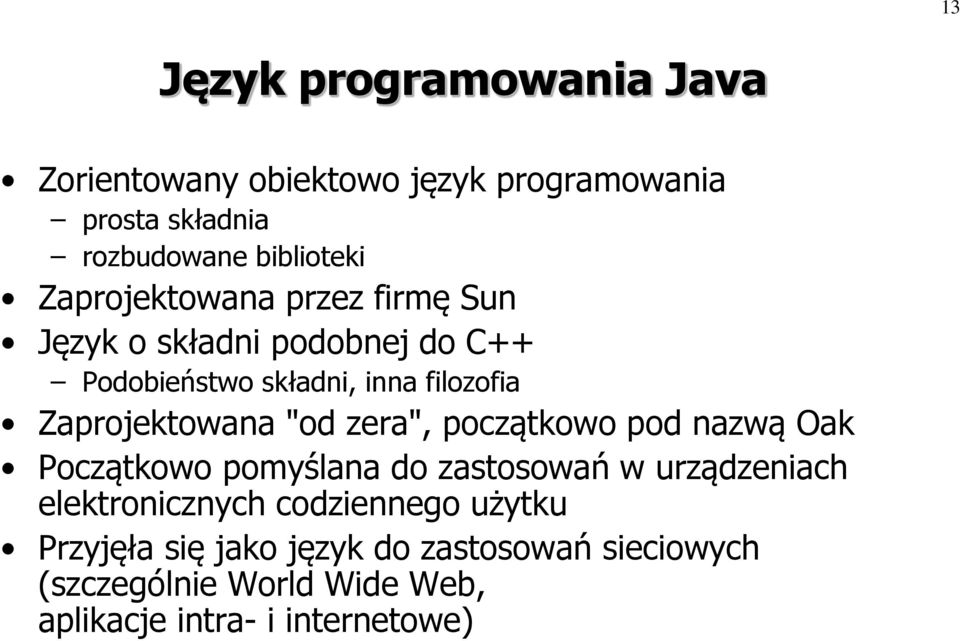 Zaprojektowana "od zera", początkowo pod nazwą Oak Początkowo pomyślana do zastosowań w urządzeniach