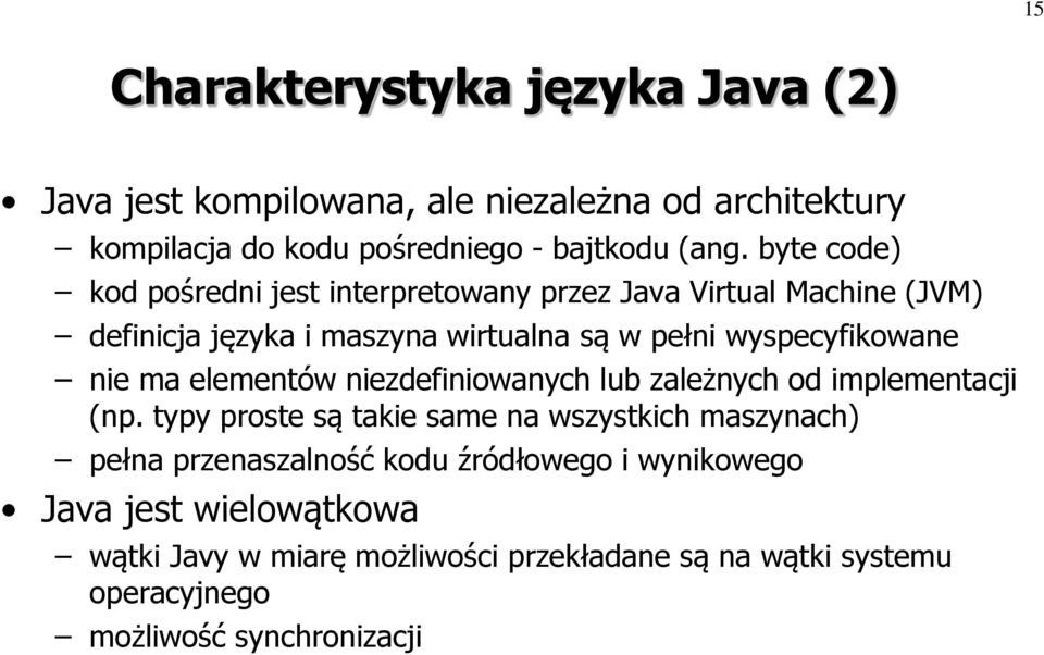 nie ma elementów niezdefiniowanych lub zależnych od implementacji (np.