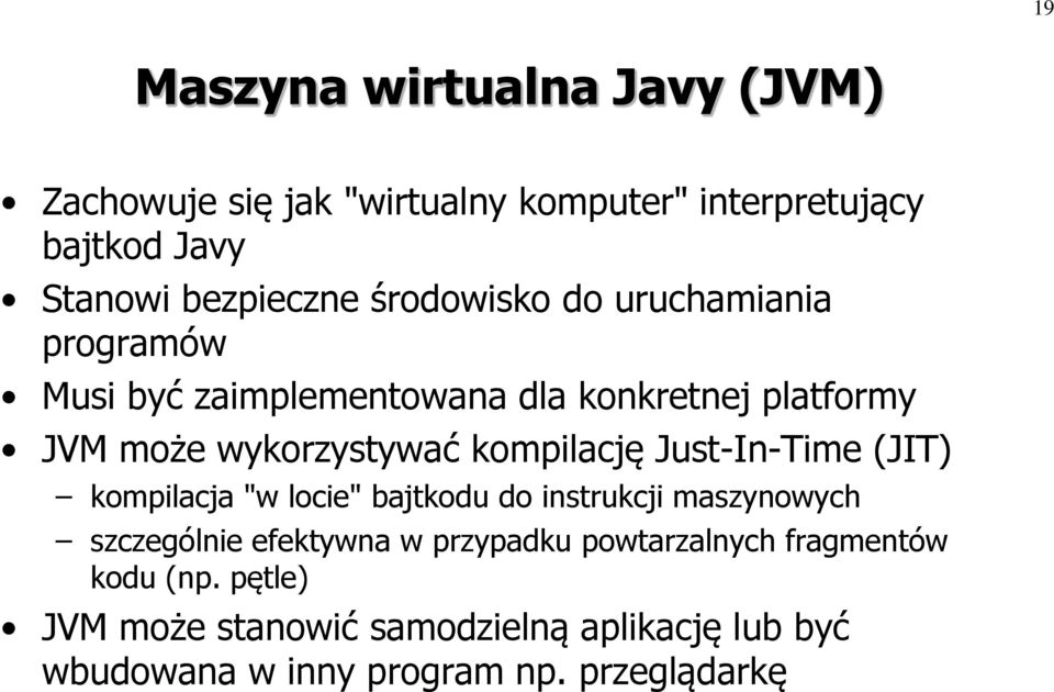 kompilację Just-In-Time (JIT) kompilacja "w locie" bajtkodu do instrukcji maszynowych szczególnie efektywna w przypadku