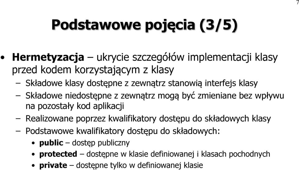 kod aplikacji Realizowane poprzez kwalifikatory dostępu do składowych klasy Podstawowe kwalifikatory dostępu do składowych: