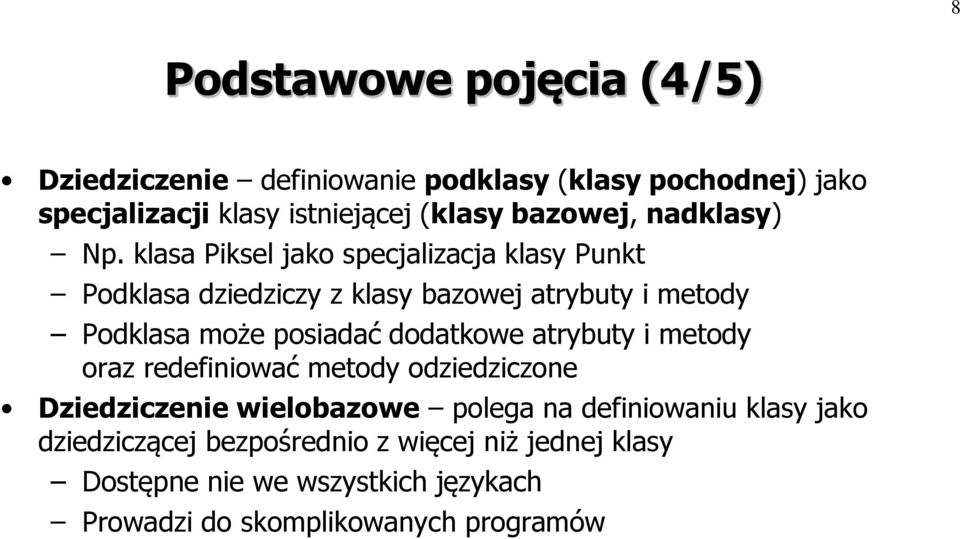 klasa Piksel jako specjalizacja klasy Punkt Podklasa dziedziczy z klasy bazowej atrybuty i metody Podklasa może posiadać dodatkowe