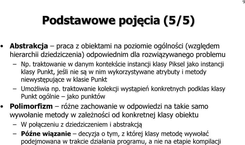 traktowanie kolekcji wystąpień konkretnych podklas klasy Punkt ogólnie jako punktów Polimorfizm różne zachowanie w odpowiedzi na takie samo wywołanie metody w zależności od