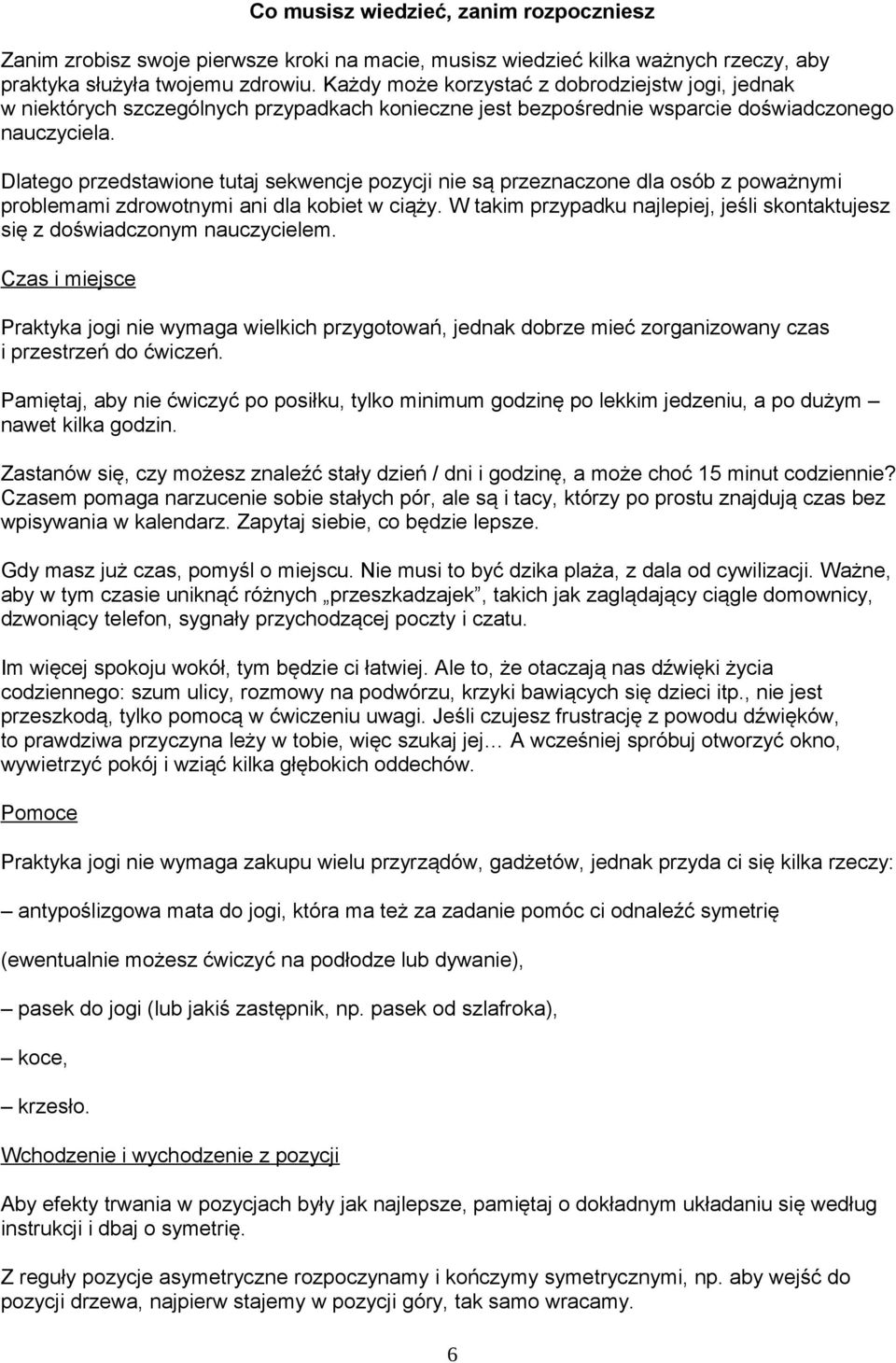 Dlatego przedstawione tutaj sekwencje pozycji nie są przeznaczone dla osób z poważnymi problemami zdrowotnymi ani dla kobiet w ciąży.