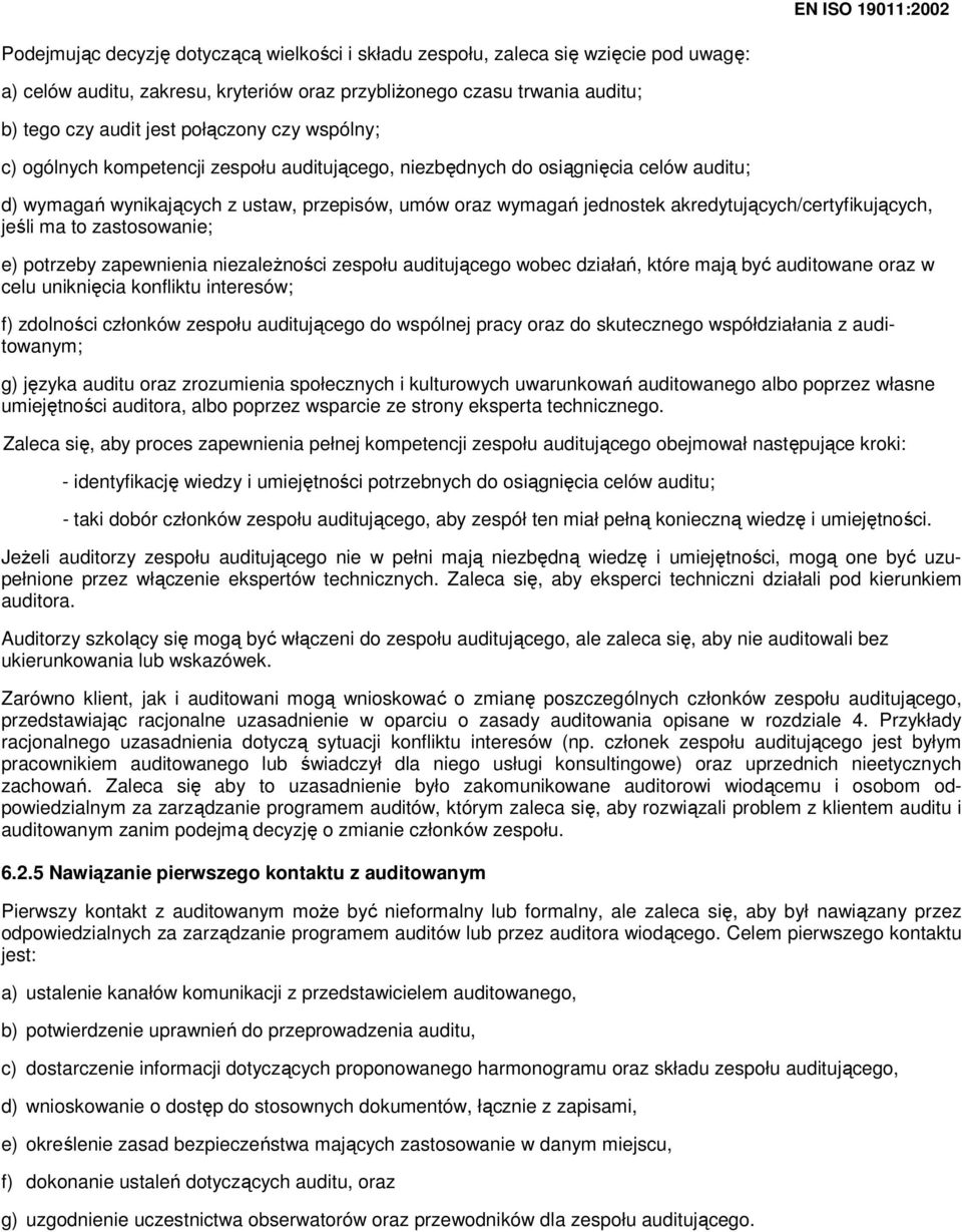 akredytujących/certyfikujących, jeśli ma to zastosowanie; e) potrzeby zapewnienia niezaleŝności zespołu auditującego wobec działań, które mają być auditowane oraz w celu uniknięcia konfliktu