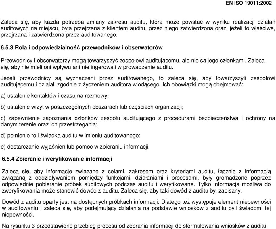 3 Rola i odpowiedzialność przewodników i obserwatorów Przewodnicy i obserwatorzy mogą towarzyszyć zespołowi auditującemu, ale nie są jego członkami.