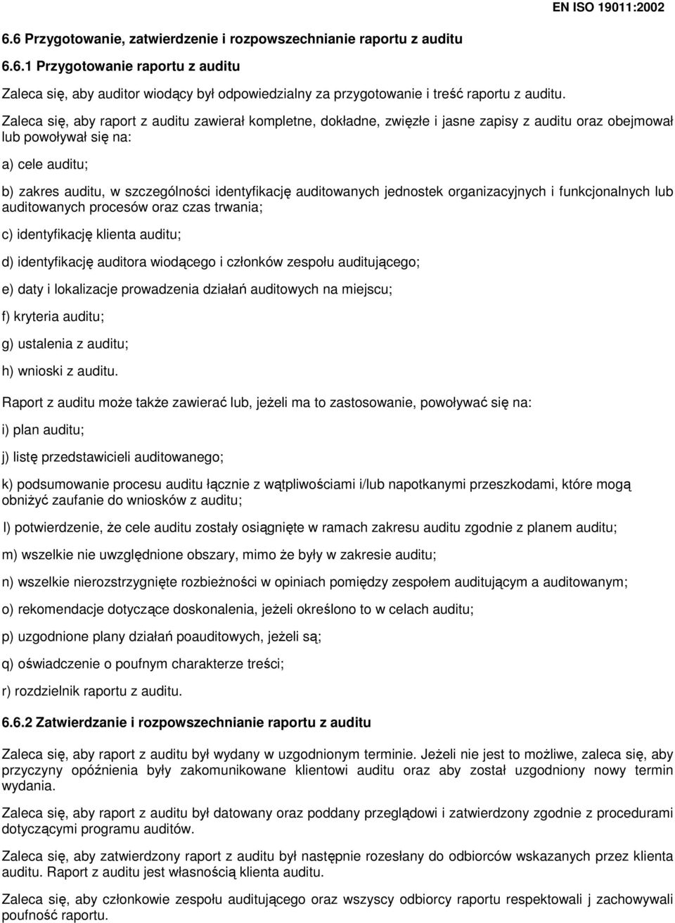 auditowanych jednostek organizacyjnych i funkcjonalnych lub auditowanych procesów oraz czas trwania; c) identyfikację klienta auditu; d) identyfikację auditora wiodącego i członków zespołu