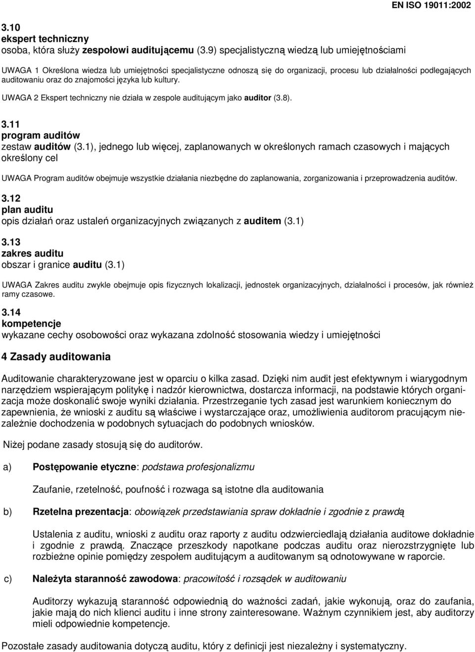 auditowaniu oraz do znajomości języka lub kultury. UWAGA 2 Ekspert techniczny nie działa w zespole auditującym jako auditor (3.8). 3.11 program auditów zestaw auditów (3.