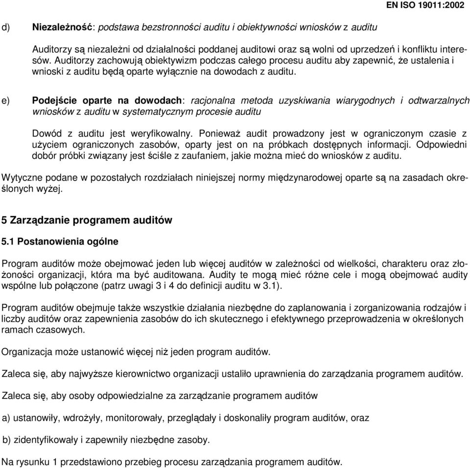 e) Podejście oparte na dowodach: racjonalna metoda uzyskiwania wiarygodnych i odtwarzalnych wniosków z auditu w systematycznym procesie auditu Dowód z auditu jest weryfikowalny.