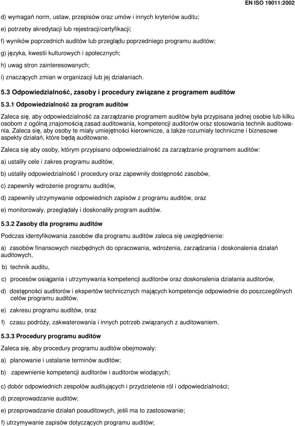3 Odpowiedzialność, zasoby i procedury związane z programem auditów 5.3.1 Odpowiedzialność za program auditów Zaleca się, aby odpowiedzialność za zarządzanie programem auditów była przypisana jednej