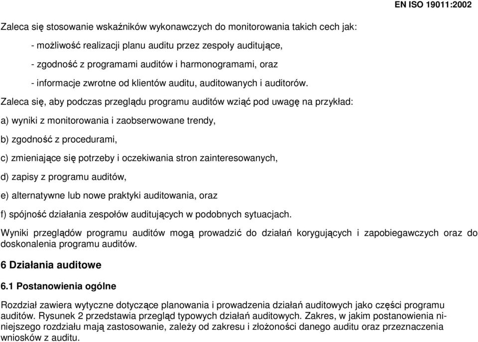 Zaleca się, aby podczas przeglądu programu auditów wziąć pod uwagę na przykład: a) wyniki z monitorowania i zaobserwowane trendy, b) zgodność z procedurami, c) zmieniające się potrzeby i oczekiwania