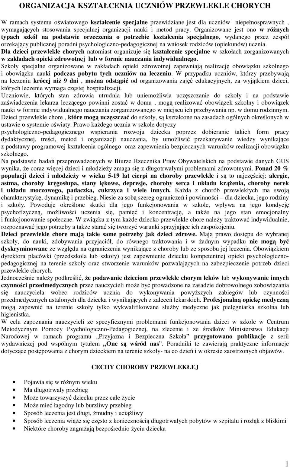 Organizowane jest ono w róŝnych typach szkół na podstawie orzeczenia o potrzebie kształcenia specjalnego, wydanego przez zespół orzekający publicznej poradni psychologiczno-pedagogicznej na wniosek