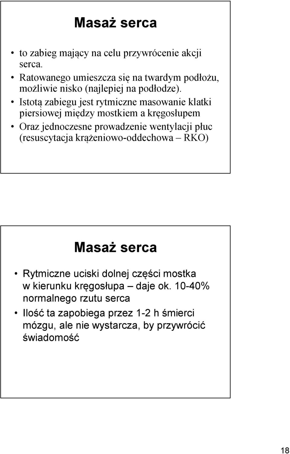 Istotą zabiegu jest rytmiczne masowanie klatki piersiowej między mostkiem a kręgosłupem Oraz jednoczesne prowadzenie wentylacji