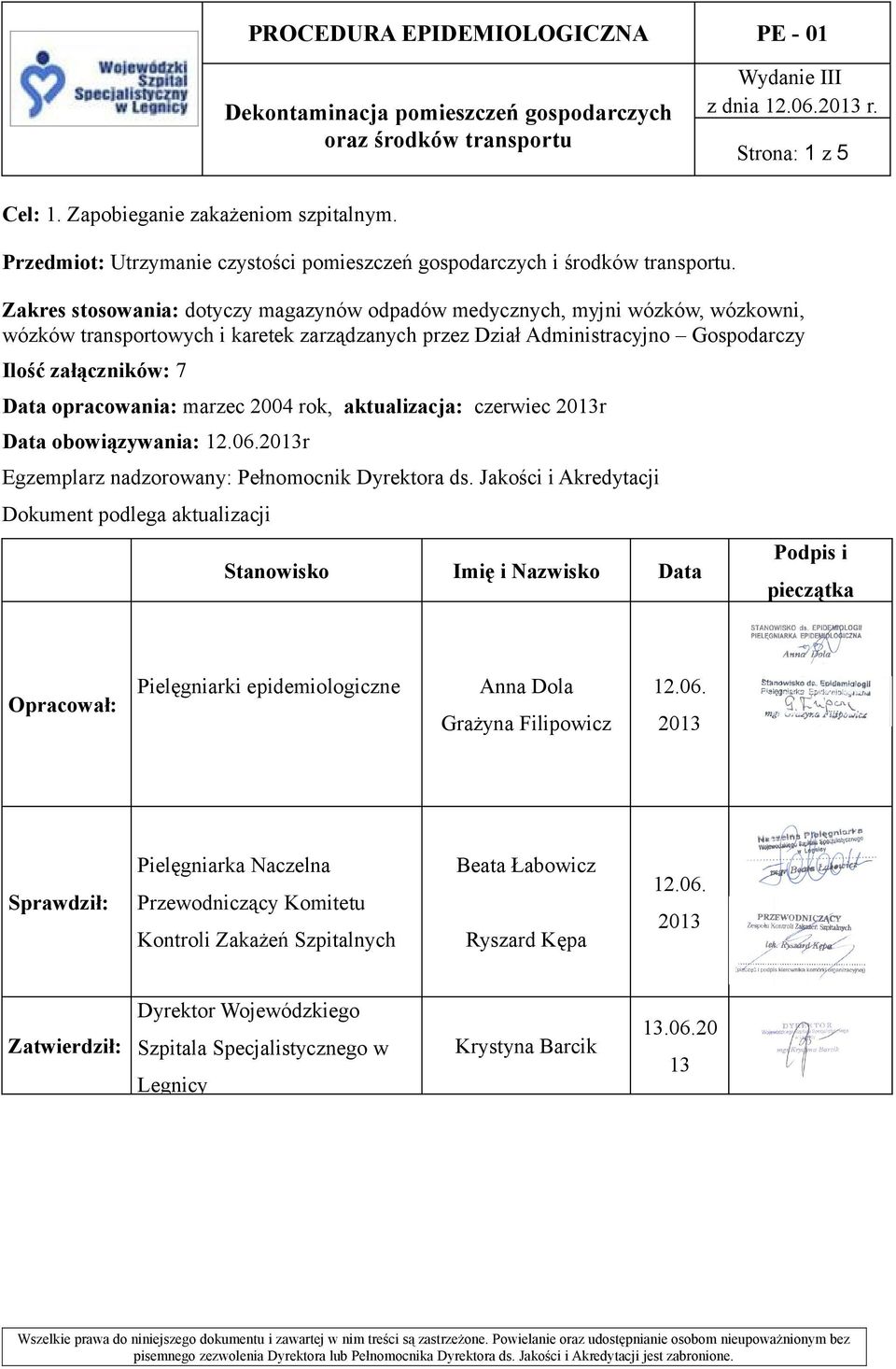 Zakres stosowania: dotyczy magazynów odpadów medycznych, myjni wózków, wózkowni, wózków transportowych i karetek zarządzanych przez Dział Administracyjno Gospodarczy Ilość załączników: 7 Data