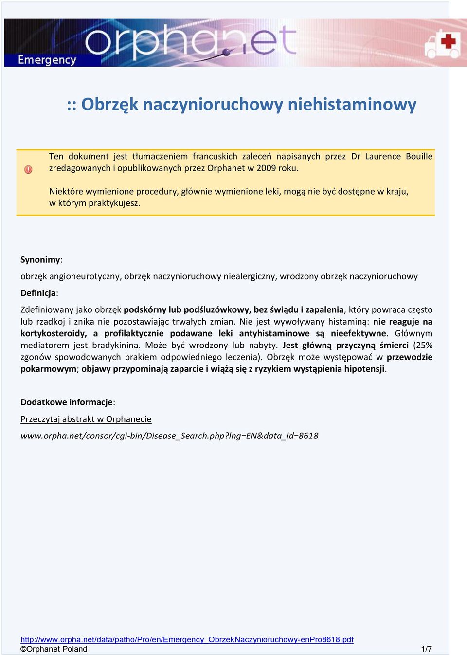 Synonimy: obrzęk angioneurotyczny, obrzęk naczynioruchowy niealergiczny, wrodzony obrzęk naczynioruchowy Definicja: Zdefiniowany jako obrzęk podskórny lub podśluzówkowy, bez świądu i zapalenia, który