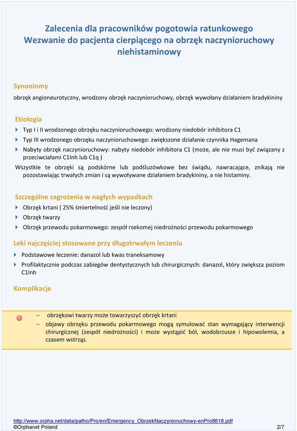 Hagemana Nabyty obrzęk naczynioruchowy: nabyty niedobór inhibitora C1 (może, ale nie musi być związany z przeciwciałami C1Inh lub C1q ) Wszystkie te obrzęki są podskórne lub podśluzówkowe bez świądu,