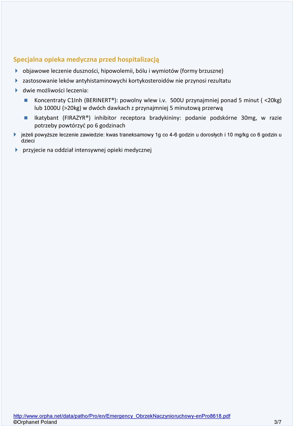 500U przynajmniej ponad 5 minut ( <20kg) lub 1000U (>20kg) w dwóch dawkach z przynajmniej 5 minutową przerwą Ikatybant (FIRAZYR ) inhibitor receptora bradykininy: podanie