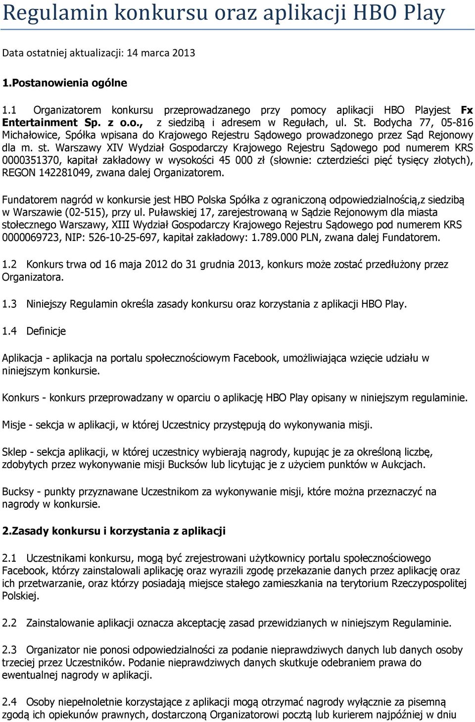 Bodycha 77, 05-816 Michałowice, Spółka wpisana do Krajowego Rejestru Sądowego prowadzonego przez Sąd Rejonowy dla m. st.