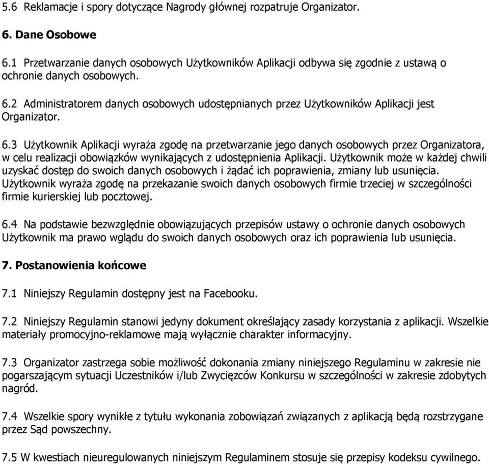 2 Administratorem danych osobowych udostępnianych przez Użytkowników Aplikacji jest Organizator. 6.