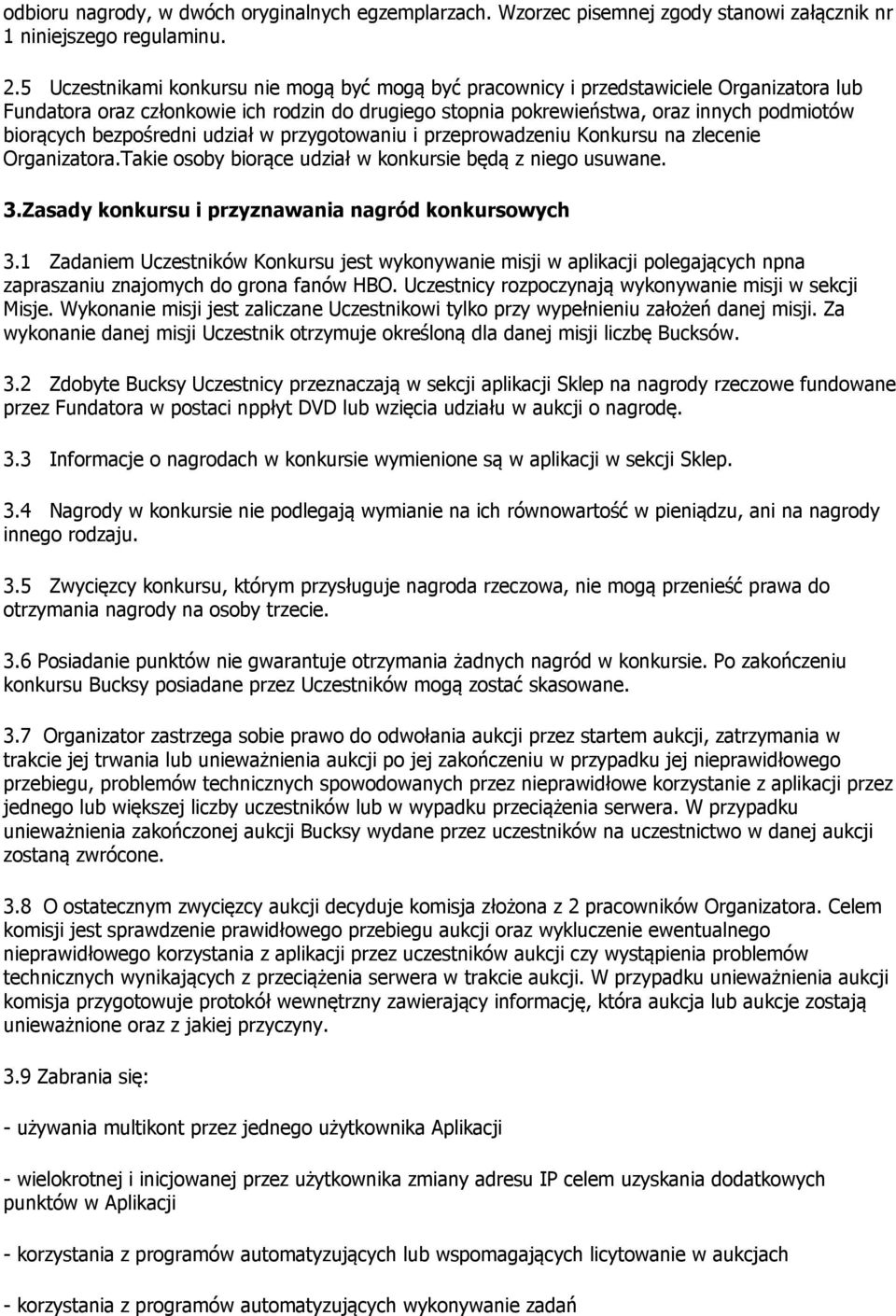 bezpośredni udział w przygotowaniu i przeprowadzeniu Konkursu na zlecenie Organizatora.Takie osoby biorące udział w konkursie będą z niego usuwane. 3.