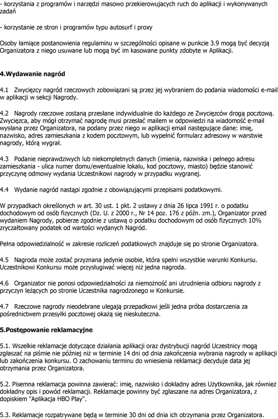 1 Zwycięzcy nagród rzeczowych zobowiązani są przez jej wybraniem do podania wiadomości e-mail w aplikacji w sekcji Nagrody. 4.