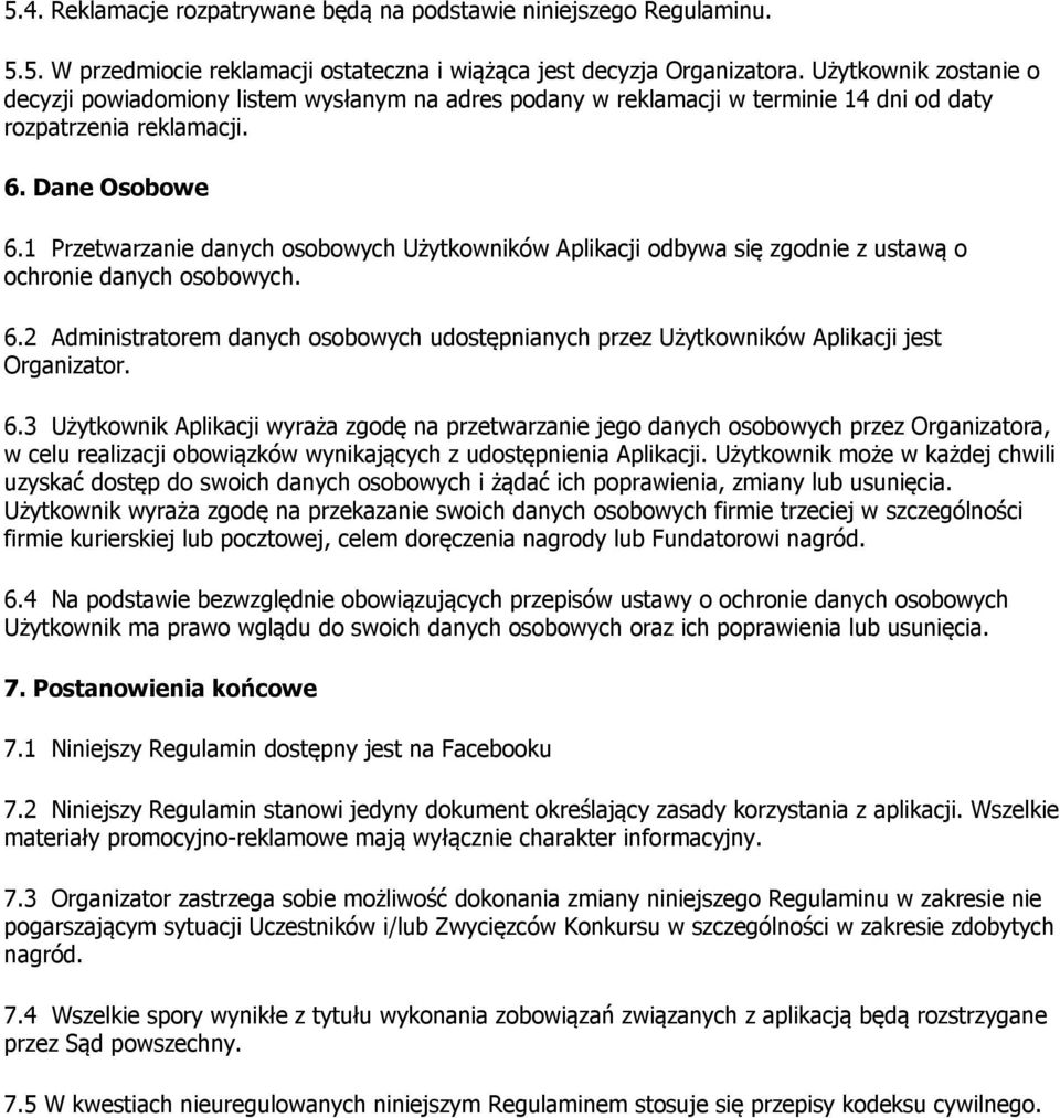1 Przetwarzanie danych osobowych Użytkowników Aplikacji odbywa się zgodnie z ustawą o ochronie danych osobowych. 6.