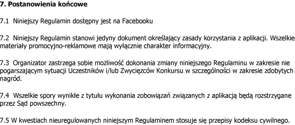 3 Organizator zastrzega sobie możliwość dokonania zmiany niniejszego Regulaminu w zakresie nie pogarszającym sytuacji Uczestników i/lub Zwycięzców Konkursu w