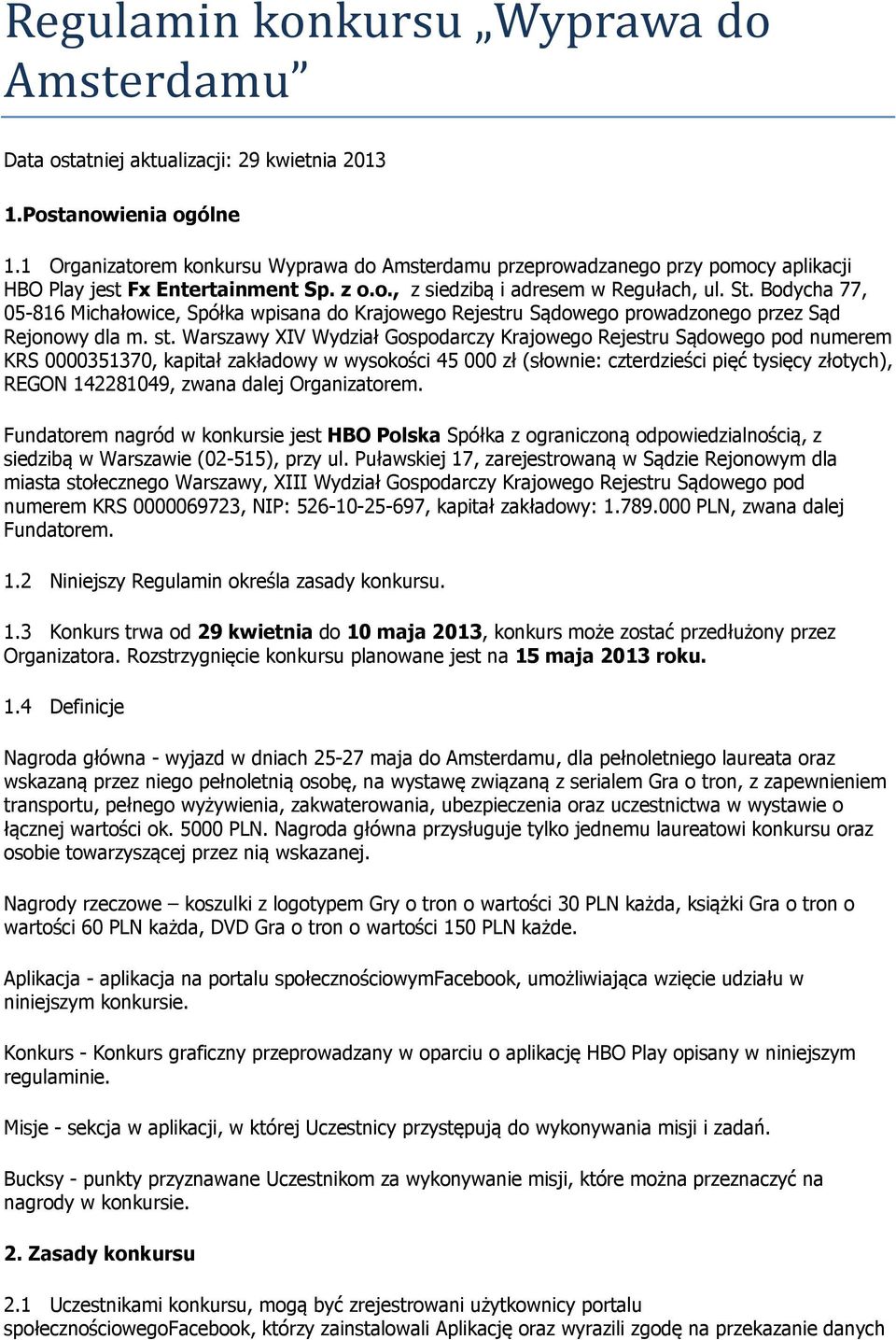Bodycha 77, 05-816 Michałowice, Spółka wpisana do Krajowego Rejestru Sądowego prowadzonego przez Sąd Rejonowy dla m. st.