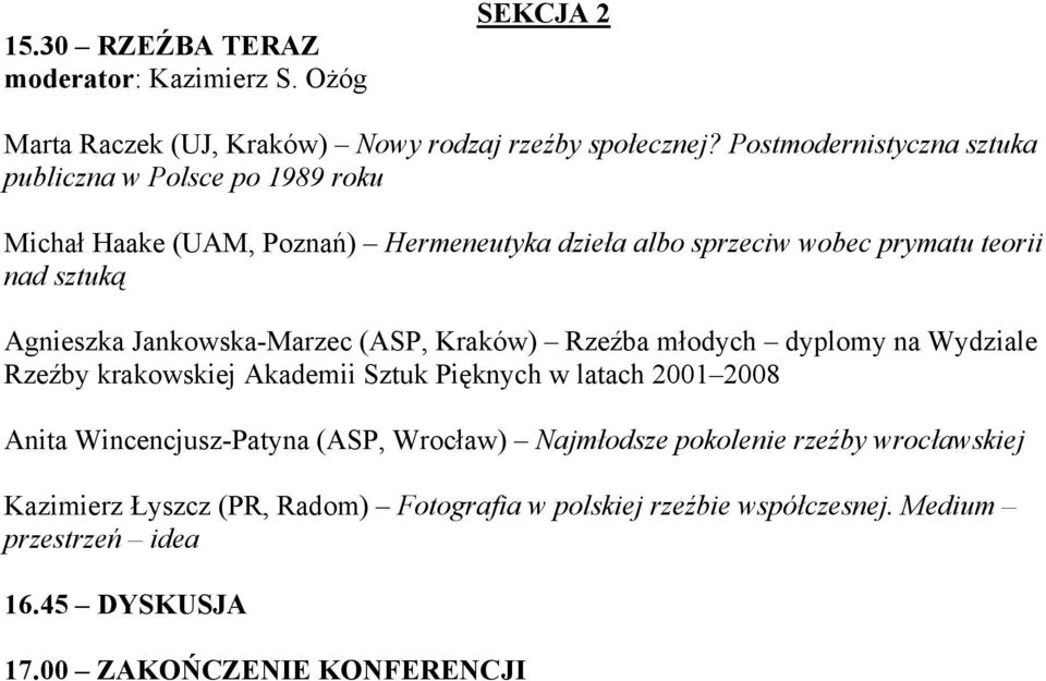 Agnieszka Jankowska-Marzec (ASP, Kraków) Rzeźba młodych dyplomy na Wydziale Rzeźby krakowskiej Akademii Sztuk Pięknych w latach 2001 2008 Anita