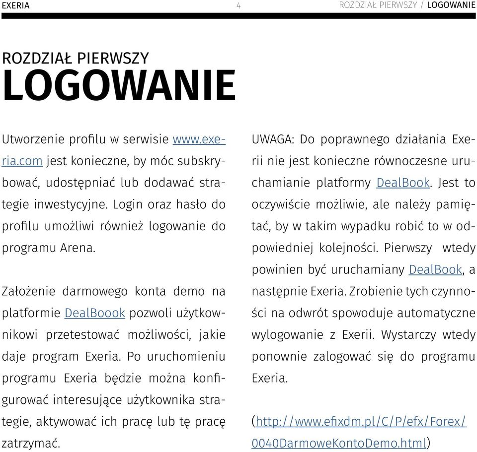 Założenie darmowego konta demo na platformie DealBoook pozwoli użytkownikowi przetestować możliwości, jakie daje program Exeria.