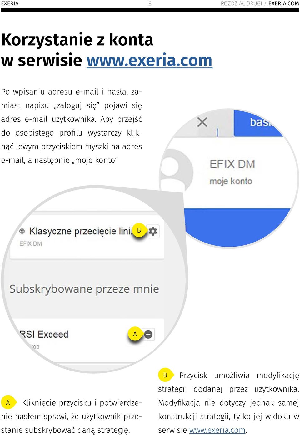 Aby przejść do osobistego profilu wystarczy kliknąć lewym przyciskiem myszki na adres e-mail, a następnie moje konto B A A Kliknięcie przycisku