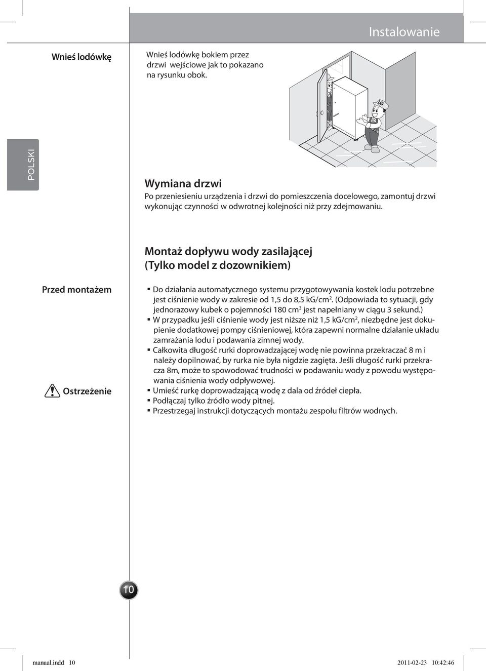 Montaż dopływu wody zasilającej (Tylko model z dozownikiem) Przed montażem Ostrzeżenie Do działania automatycznego systemu przygotowywania kostek lodu potrzebne jest ciśnienie wody w zakresie od 1,5