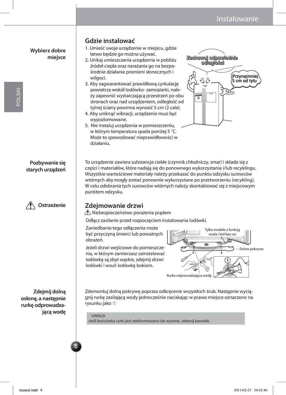 Aby zagwarantować prawidłową cyrkulację powietrza wokół lodówko- zamrażarki, należy zapewnić wystarczającą przestrzeń po obu stronach oraz nad urządzeniem, odległość od tylnej ściany powinna wynosić